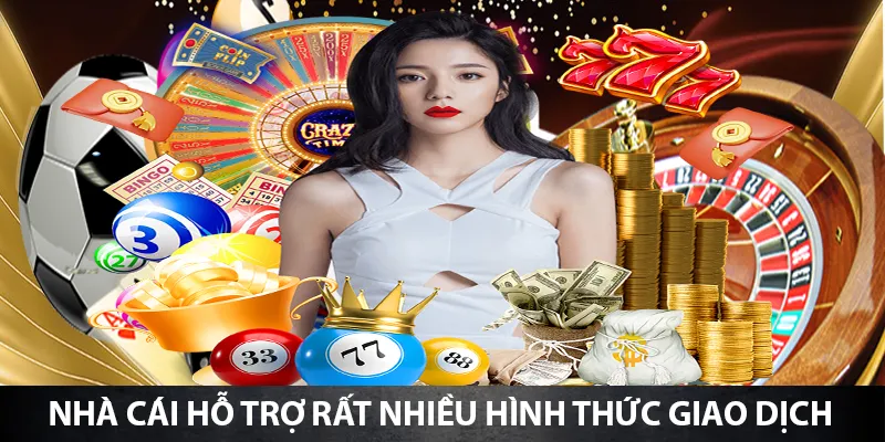 Nhà cái hỗ trợ rất nhiều hình thức giao dịch thuận tiện