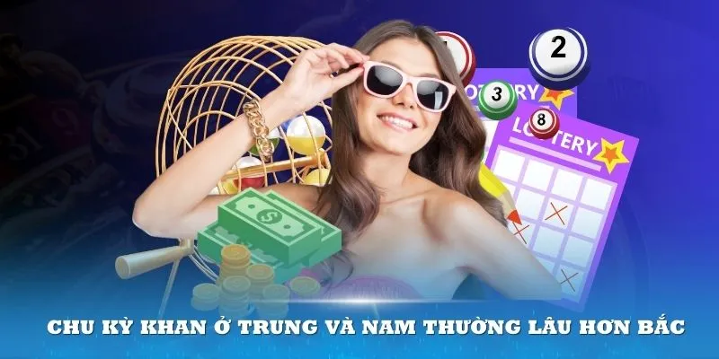 Chu kỳ khan ở Trung và Nam thường lâu hơn Bắc