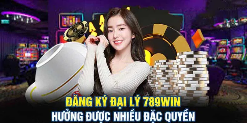 Lợi ích to lớn khi trở thành đại lý nhà cái uy tín 789Win