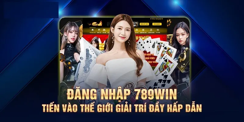 Đăng nhập 789win trải nghiệm thế giới giải trí đỉnh cao