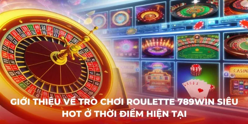 Giới thiệu về trò chơi Roulette 789win siêu hot ở thời điểm hiện tại