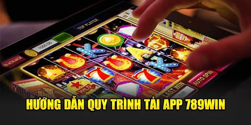 Quy trình tải app 789win