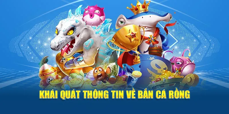 Khái quát thông tin về bắn cá rồng