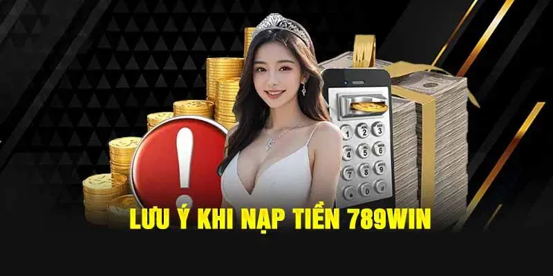 Chú ý điều gì khi nạp tiền?