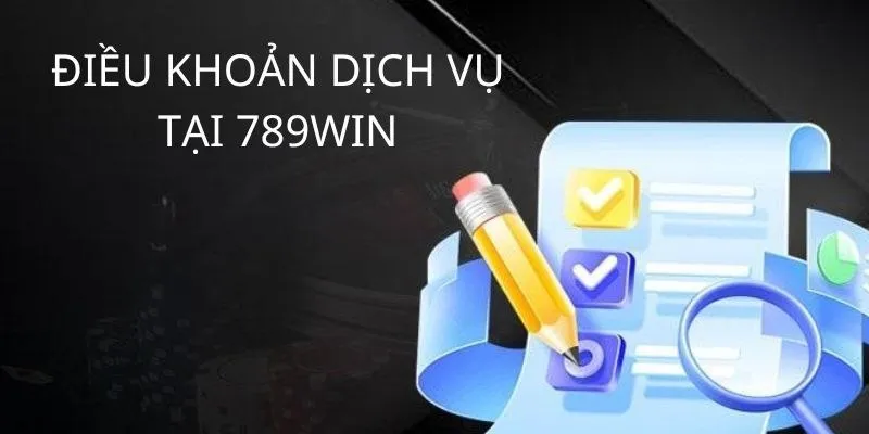 Lý do các điều khoản dịch vụ tại 789win lại được nhiều người quan tâm