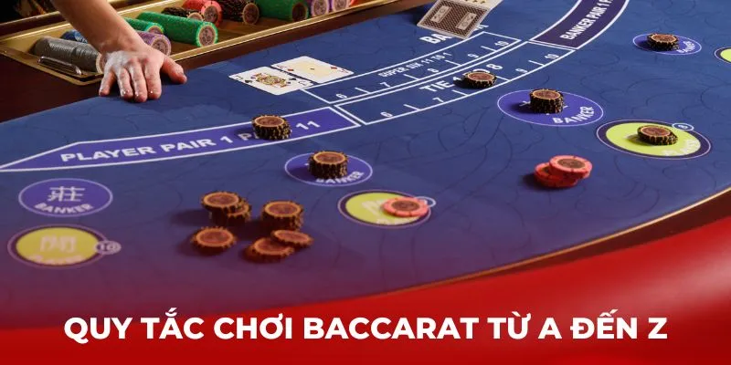 Quy tắc chơi Baccarat từ A đến Z